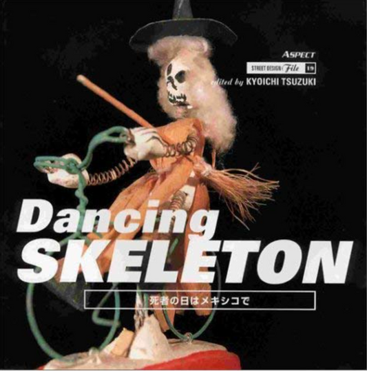 Kyoichi Tsuzuki (ed.) : Dancing Skeleton (Mexicain Day of the Death). Street Design File 19