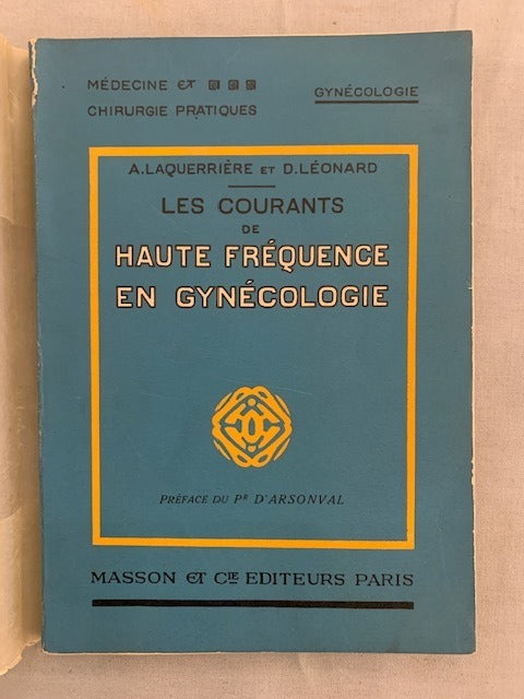 A. Laquerrière et D. Leonard‎Les Courants de Haute Fréquence en Gynécologie. Préface du Pr d'Arsonval