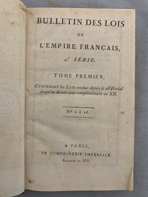 Bulletin des Lois de L'Empire Français, 4.e Série. Contenant les Lois rendus depuis le 28 Floréal jusqu'au dernier jour complémentaire an XII. No. 1 à 16