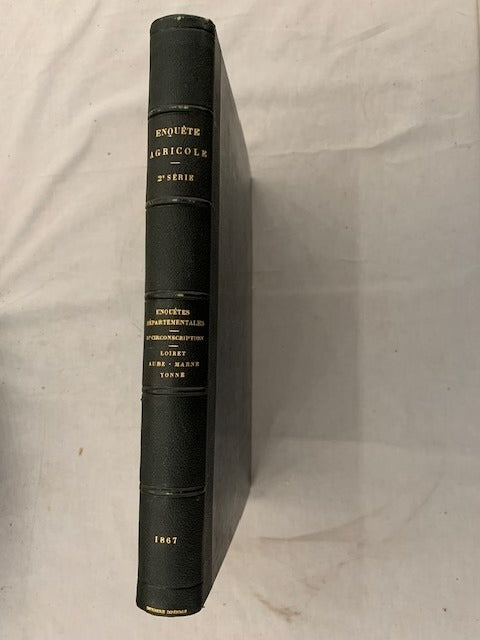 Enquête Agricole. Deuxième Série. Enquêtes Départementales. IIe Circonscription. Loiret - Aube - Marne - Yonne. Ministère de l'Agriculture  du Commerce et des Travaux Publics