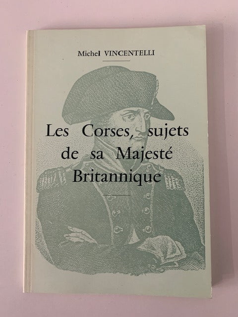 Michel Vincentelli : Les Corses  sujets de sa Majesté Britannique