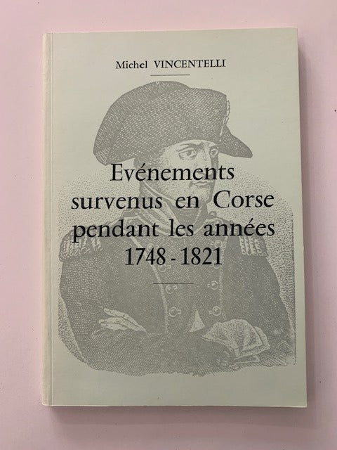 Michel Vincentelli : Evénements survenus en Corse pendant les années 1748-1821