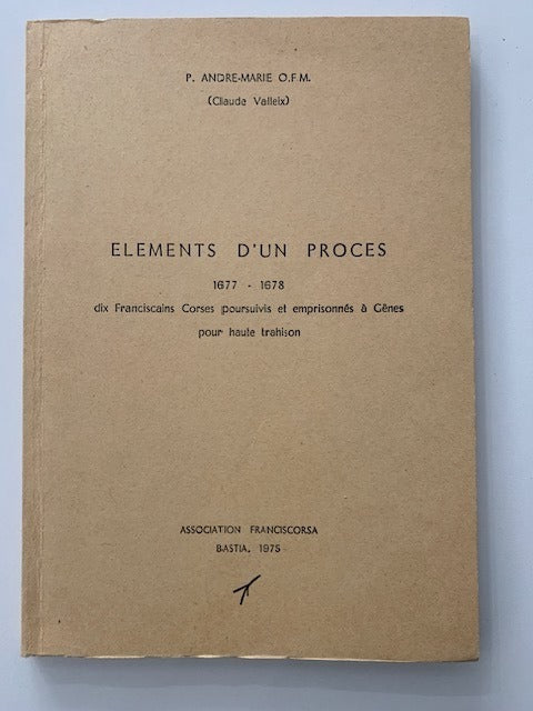 P. André-Marie : Eléments d'un procès. 1677-1678. Dix Franciscains Corses poursuivis et emprisonnées à Gênes pour haute trahison