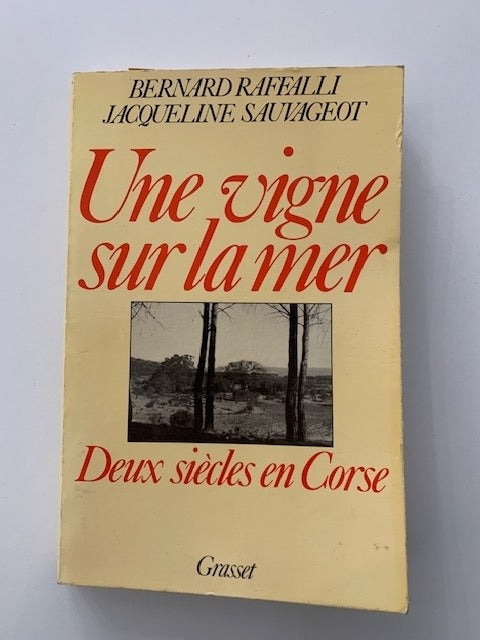 Bernard Raffaeli & Jacqueline Sauvageot : ‎Une vigne sur la mer. Deux siècles en Corse.