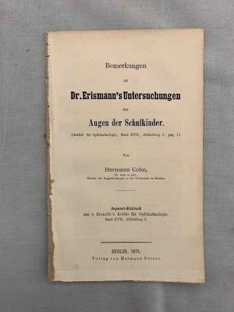 Hermann‎ Cohn : Bemerkungen zu Erismann's Untersuchungen der Augen der Schulkinder. (Archiv fur Ophtamologie  Band XVII.  Abtheilung I  pag. 1). Separat-Abdruck aus v. Graefe's Archiv für Ophtamologie  Band XVII.  Abtheilung 2