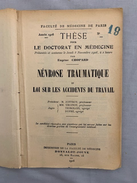 Eugène‎  Chopard : Névrose Traumatique et Loi sur les Accidents du Travail. Thèse pour le Doctorat en Médecine. Présentée et soutenue le Jeudi 8 Novembre 1906  à 1 heure