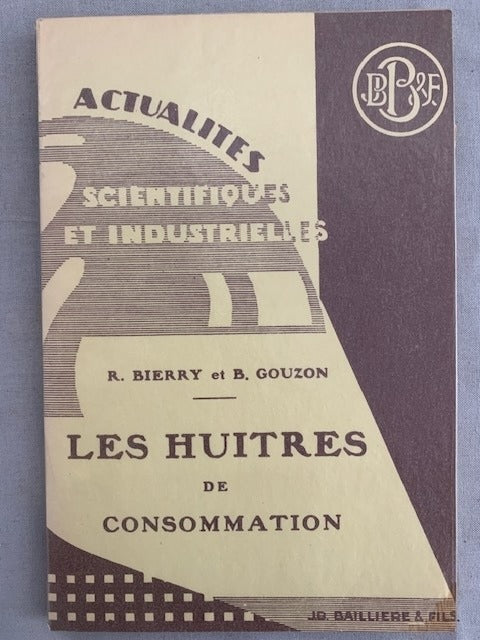 R. Bierry et B. Gouzon : Les Huîtres de Consommation. A travers les âges - Biologie - Élevage et production - Valeur alimentaire - Salubrité (Actualités Scientifiques et Industrielles)