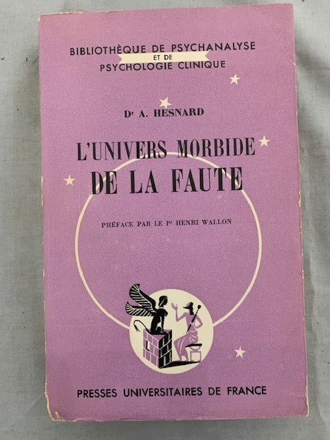 A. Hesnard : L'Univers Morbide de la Faute. Préface par Le Pr. Henri Wallon