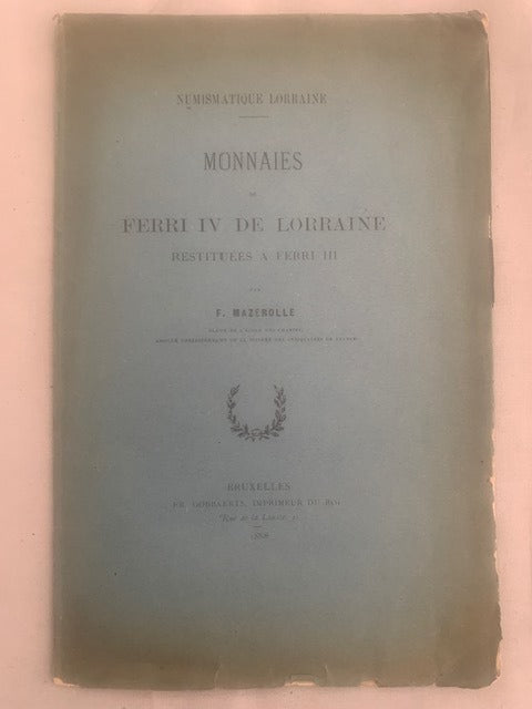 F. Mazerolle : Monnaies de Ferri IV de Lorraine. Restituées à Ferri III (Numismatique Lorraine)