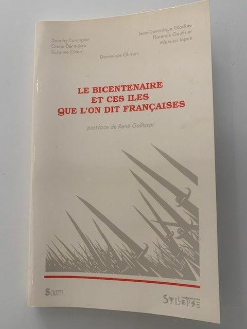Dominique Ghisoni; Dorothy Carrington; Suzanne Citron; Jean-Dominique Gladieu; Florence Gauthier; Wassissi‎ Iopué : Le Bicentenaire et ces Îles que l'on dit Françaises. Post-face de René Gallissot
