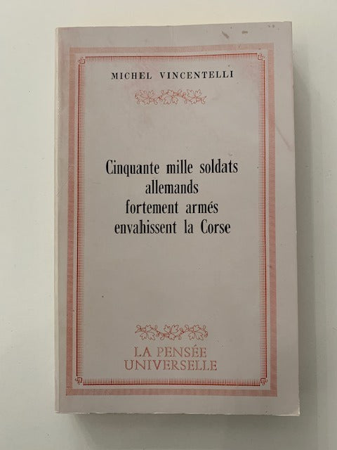 Michel Vincentelli : Cinquante mille soldats allemands fortement armés envahissent la Corse