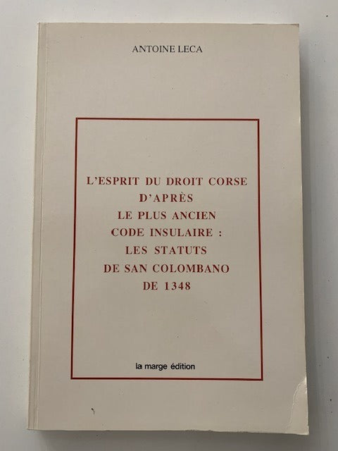 Antoine Leca : L'esprit du droit Corse d'après le plus ancien code insulaire: Les Status de San Colombano de 1348