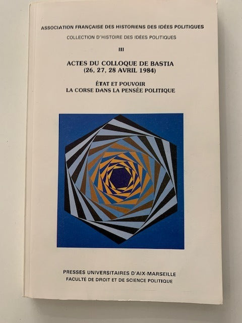 Rogier; Morel; Brugière; Klinck; Ganzin e.a.‎ : Etat et pouvoir. La Corse dans la pensée politique. Actes du Colloque de Bastia (26  27  28 avril 1984)