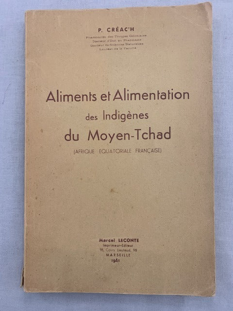 P. ‎Créac'h : Aliments et Alimantation des Indigènes du Moyen-Tchad (Afrique Equatoriale Française)