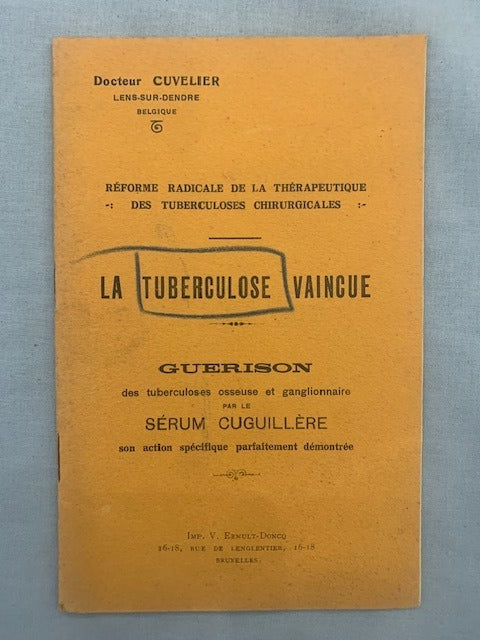 Cuvelier : La Tuberculose Vaincue. Guérison des tuberculoses osseuse et ganglionnaire pr le Sérum Cuguillère  son action spécifique parfaitement démontrée
