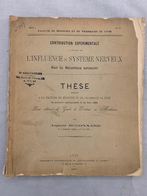 Auguste Hugonnard : Contribution Expérimentale à l'Étude de l'Influence du Système Nerveux Sur la Sécrétion urinaire. Thèse présentée à la Faculté de Médecine et de Pharmacie de Lyon Et soutenue publiquement le 19 juin 1880