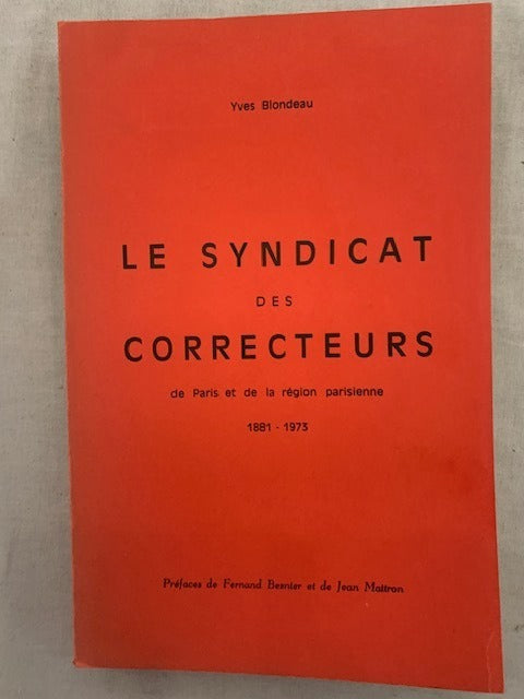 Yves ‎Blondeau : Les Syndicat des Correcteurs de Paris et de la région parisienne 1881-1973. Préfaces de Fernand Besnier et de Jean Maitron