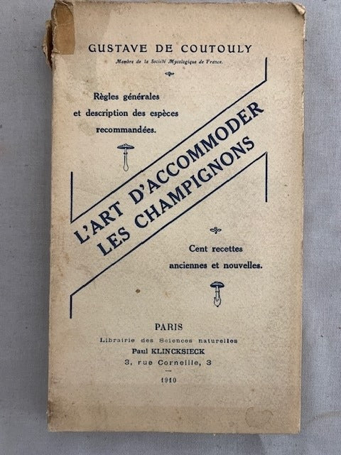 Gustave de Coutouly : L'Art d'Accomoder les Champignons. Règles générales et description des espèces recommandées. Cent recettes anciennes et nouvelles
