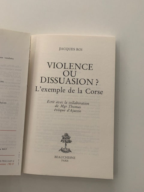 Jacques‎ Roi : Violence ou Dissuasion. L'exemple de la Corse. Avec la collaboration de Mgr Thomas  évêque d'Ajaccio