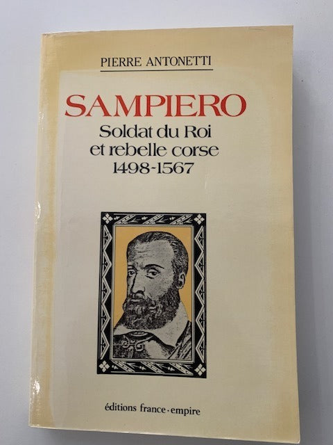Pierre Antonetti : Sampiero. Soldat du Roi et rebelle Corse (1498-1567)