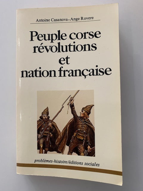 Antoine Casanova & Ange Rovere : Peuple corse révolutions et nation française