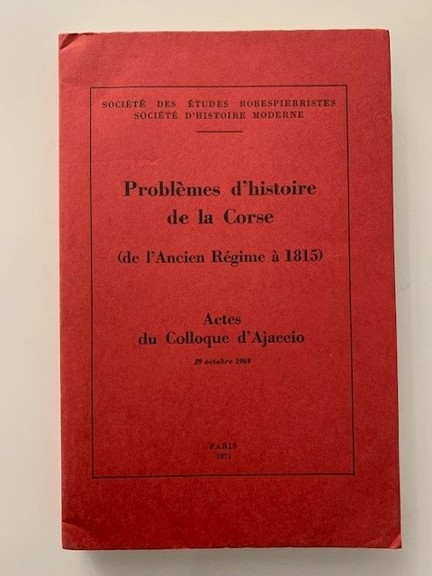 Problèmes d'histoire de la Corse (de l'Ancien Régime à 1815). Actes du Colloque d'Ajaccio 29 octobre 1969
