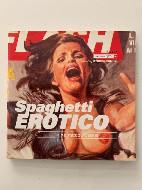 Kyoichi Tsuzuki (ed.) : Spaghetti Erotico (Sex and Violence in Italian Comics). Street Design File 16