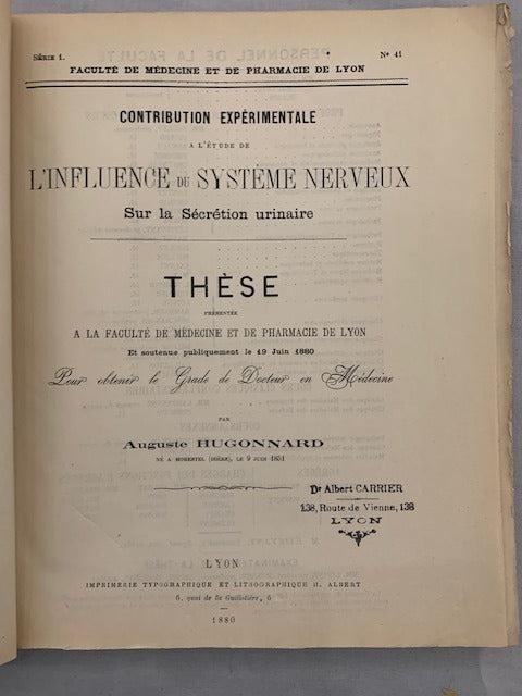 Auguste Hugonnard : Contribution Expérimentale à l'Étude de l'Influence du Système Nerveux Sur la Sécrétion urinaire. Thèse présentée à la Faculté de Médecine et de Pharmacie de Lyon Et soutenue publiquement le 19 juin 1880