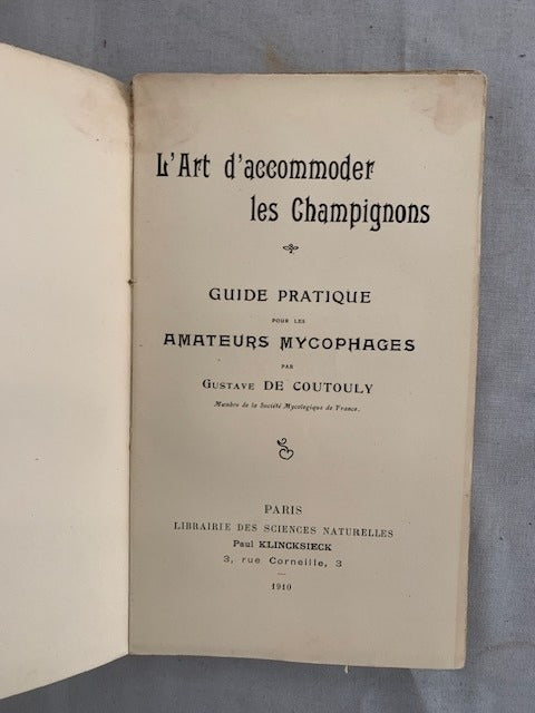 Gustave de Coutouly : L'Art d'Accomoder les Champignons. Règles générales et description des espèces recommandées. Cent recettes anciennes et nouvelles