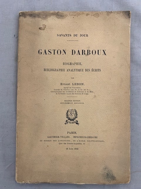 Ernest ‎Lebon : Gaston Darboux. Biographie  Bibliographie analytique des Écrits (Savants du Jour)