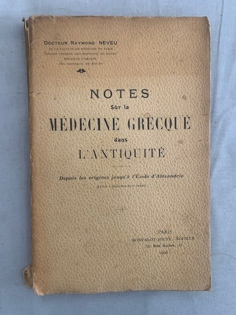 Raymond Neveu‎ : Notes sur la Médecine Grecque dans l'Antiquité. Depuis les origines jusqu'à l'Êcole d'Alexandrie (avec 5 planches hors texte) [avec envoi de l'auteur]