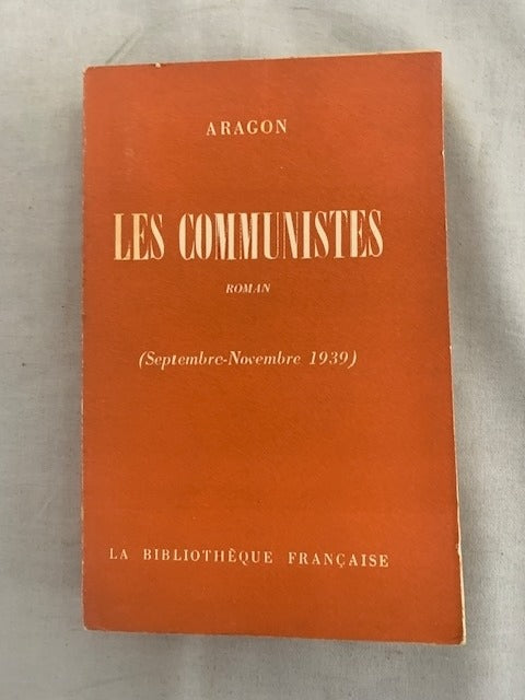 Aragon : Les Communistes. Roman (Septembre-Novembre 1939)